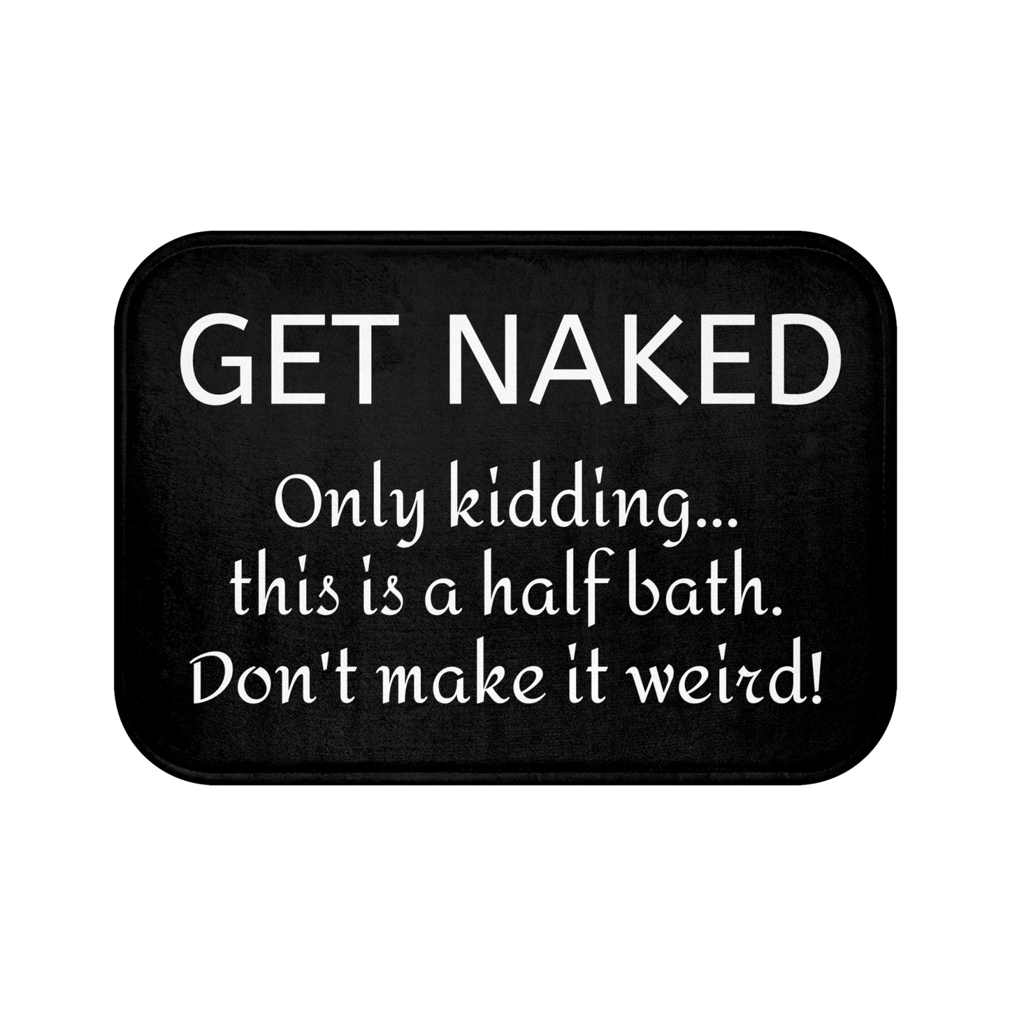 Funny Bath Mat - Non-Slip Rug, Bathroom Decor, Half Bath, Home Accessories, Get Naked Only Kidding This is a Bath Mat