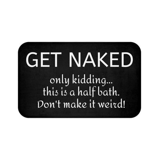 Funny Bath Mat - Non-Slip Rug, Bathroom Decor, Half Bath, Home Accessories, Get Naked Only Kidding This is a Bath Mat